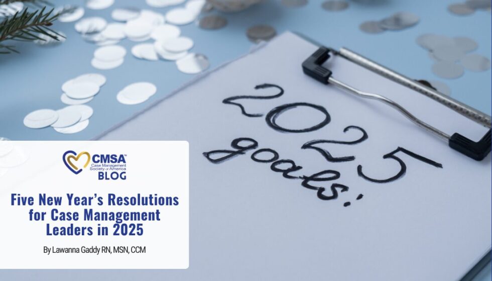 Five New Year’s Resolutions for Case Management Leaders in 2025 CMSA