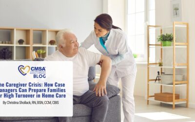 The Caregiver Crisis: How Case Managers Can Prepare Families for High Turnover in Home Care