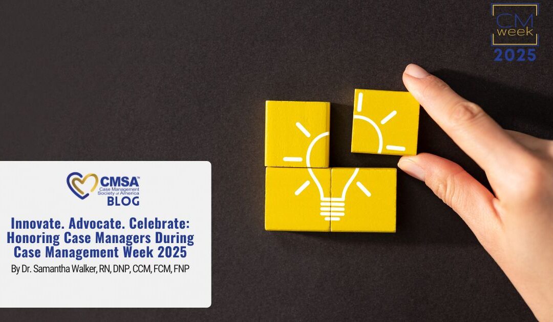 Innovate. Advocate. Celebrate: Honoring Case Managers During Case Management Week 2025