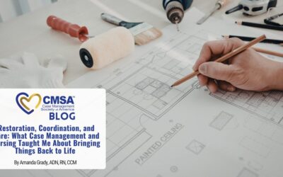 Restoration, Coordination, and Care: What Case Management and Nursing Taught Me About Bringing Things Back to Life 