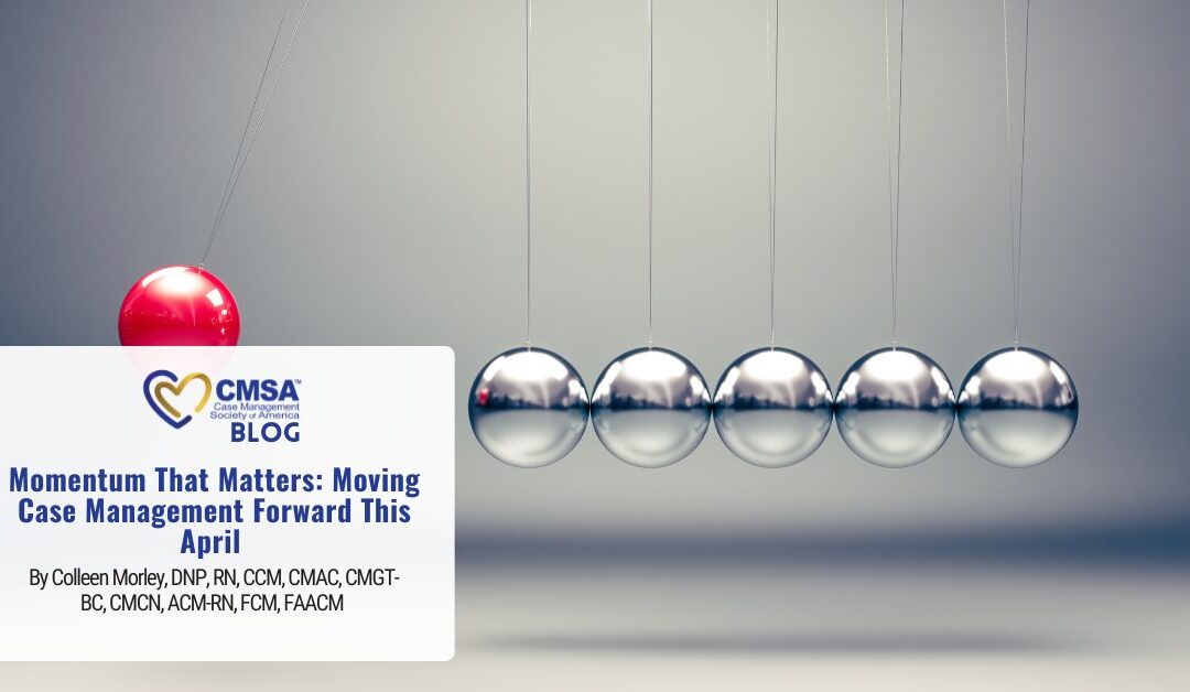 Momentum That Matters: Moving Case Management Forward This April 