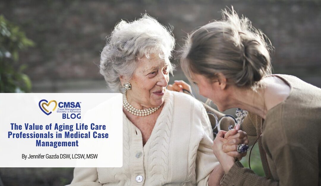 The Value of Aging Life Care Professionals in Medical Case Management 